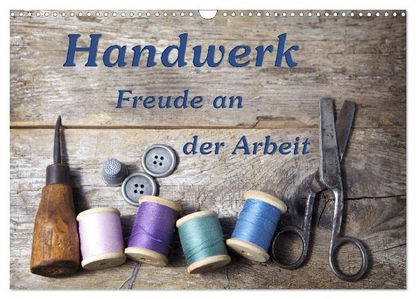 Handwerk - Freude an der Arbeit (Wandkalender 2026 DIN A3 quer), CALVENDO Monatskalender