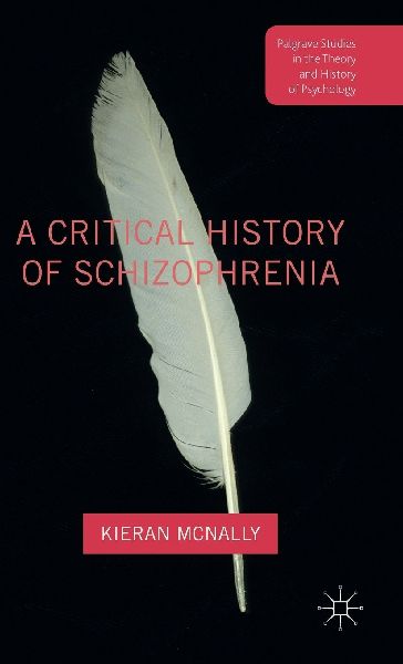 A Critical History of Schizophrenia