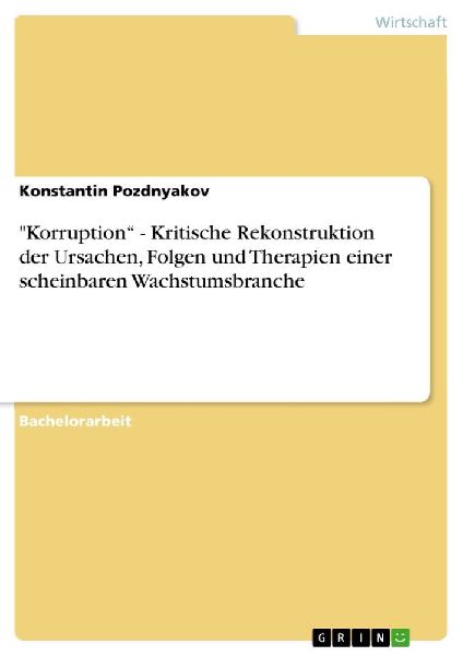 "Korruption" - Kritische Rekonstruktion  der Ursachen, Folgen und Therapien  einer scheinbaren Wachstumsbranche