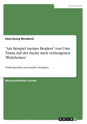 "Am Beispiel meines Bruders" von Uwe Timm. Auf der Suche nach verborgenen 'Wahrheiten'