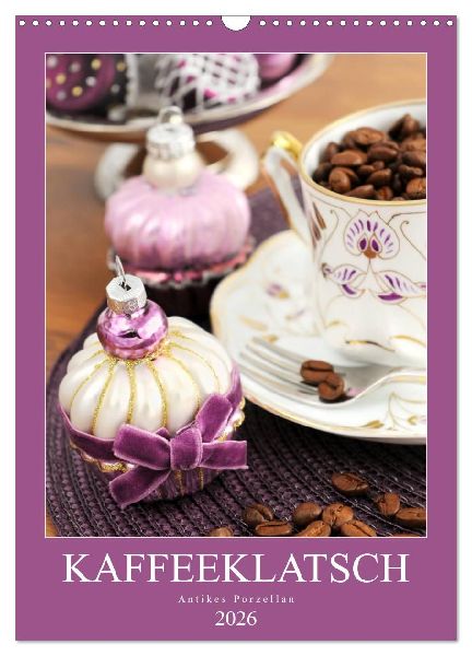 Kaffeeklatsch - Antikes Porzellan (Wandkalender 2026 DIN A3 hoch), CALVENDO Monatskalender