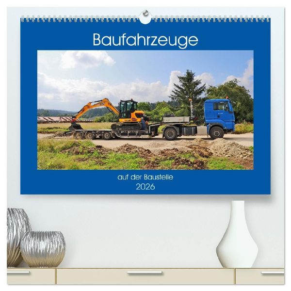Baufahrzeuge auf der Baustelle (hochwertiger Premium Wandkalender 2026 DIN A2 quer), Kunstdruck in Hochglanz