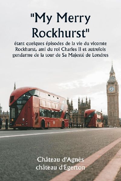 ""My Merry Rockhurst""  étant quelques épisodes de la vie du vicomte Rockhurst, ami du roi Charles II et autrefois gendarme de la  tour de Sa Majesté de Londres