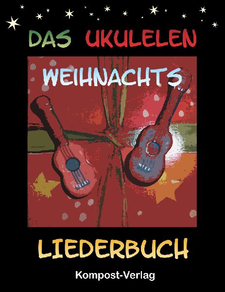 Das Ukulelen-Weihnachts-Liederbuch