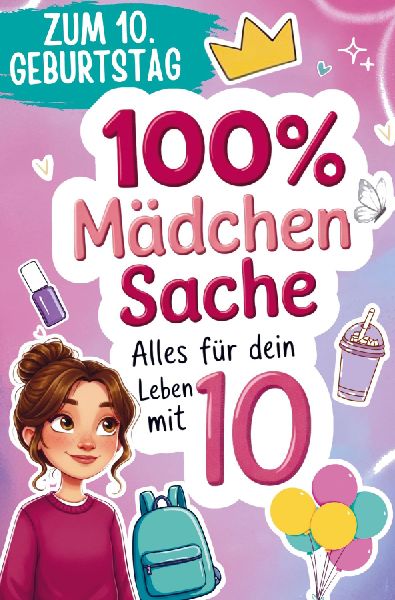 100% Mädchensache - Geschenk zum 10. Geburtstag
