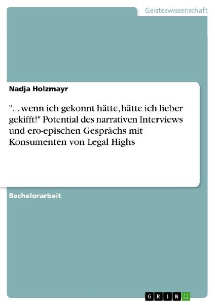 "... wenn ich gekonnt hätte, hätte ich lieber gekifft!" Potential des narrativen Interviews  und ero-epischen Gesprächs mit Konsumenten von Legal Highs