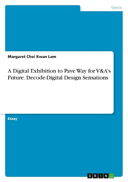 A Digital Exhibition to Pave Way for V&A's Future. Decode-Digital Design Sensations