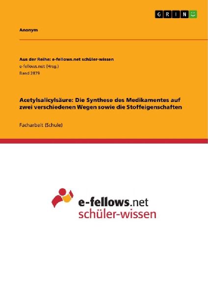Acetylsalicylsäure: Die Synthese des Medikamentes auf zwei verschiedenen Wegen sowie die Stoffeigenschaften