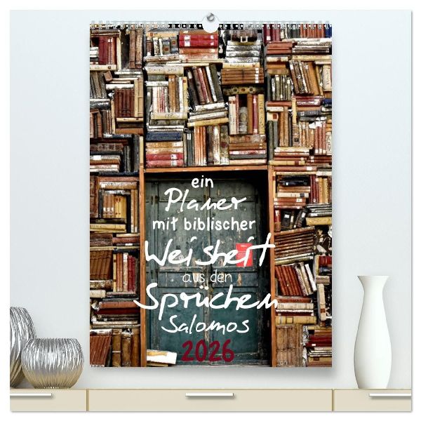 ein Planer mit biblischer Weisheit aus den Sprüchen Salomos (hochwertiger Premium Wandkalender 2026 DIN A2 hoch), Kunstdruck in Hochglanz