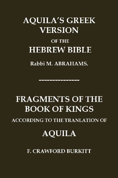"AQUILA'S GREEK VERSION OF THE HEBREW BIBLE" AND "FRAGMENTS OF THE BOOK OF KINGS ACCORDING TO THE TRANSLATION OF AQUILA"