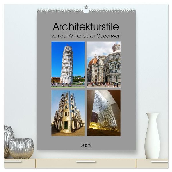 Architekturstile von der Antike bis zur Gegenwart (hochwertiger Premium Wandkalender 2026 DIN A2 hoch), Kunstdruck in Hochglanz