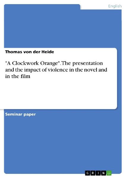 "A Clockwork Orange". The presentation and the impact of violence in the novel and in the film