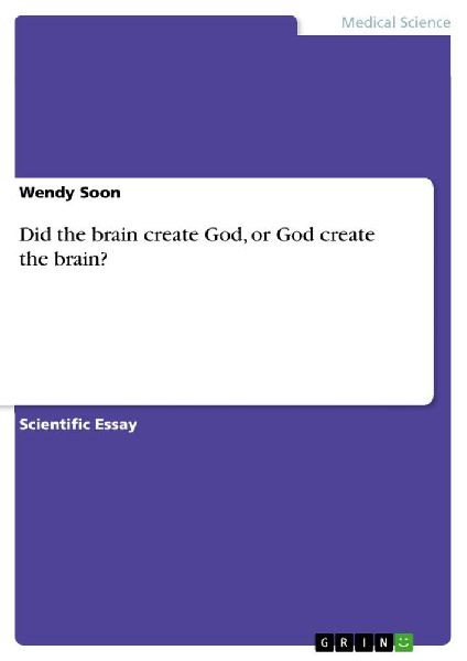 Did the brain create God, or God create the brain?