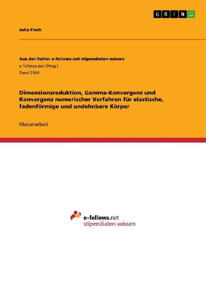 Dimensionsreduktion, Gamma-Konvergenz und Konvergenz numerischer Verfahren für elastische, fadenförmige und undehnbare Körper