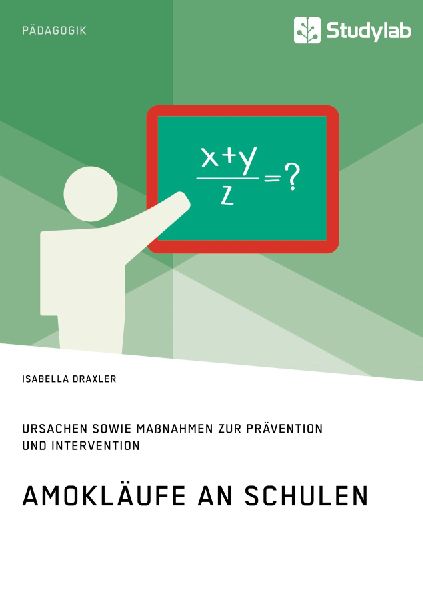 Amokläufe an Schulen. Ursachen sowie Maßnahmen zur Prävention und Intervention
