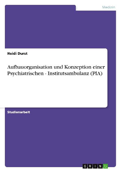 Aufbauorganisation und Konzeption einer Psychiatrischen - Institutsambulanz (PIA)