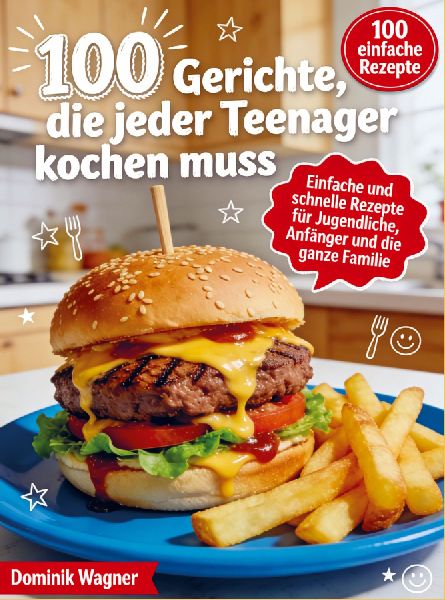 100 Gerichte, die jeder Teenager kochen muss
