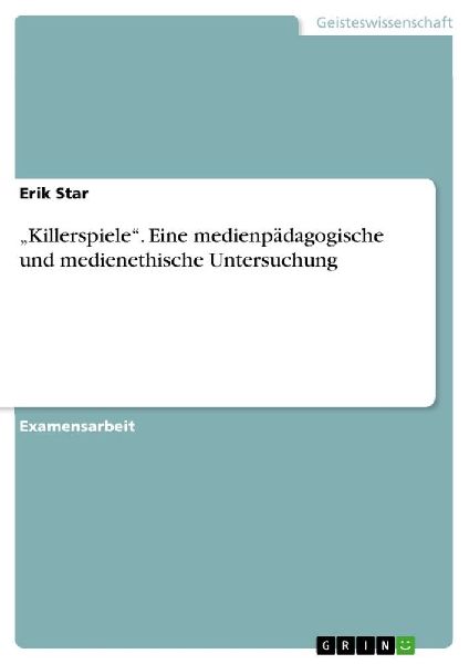 "Killerspiele". Eine medienpädagogische und medienethische Untersuchung