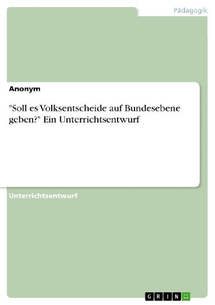 "Soll es Volksentscheide auf Bundesebene geben?" Ein Unterrichtsentwurf
