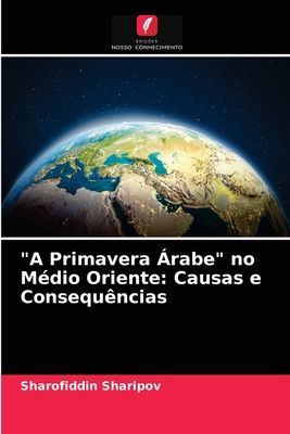 "A Primavera Árabe" no Médio Oriente: Causas e Consequências