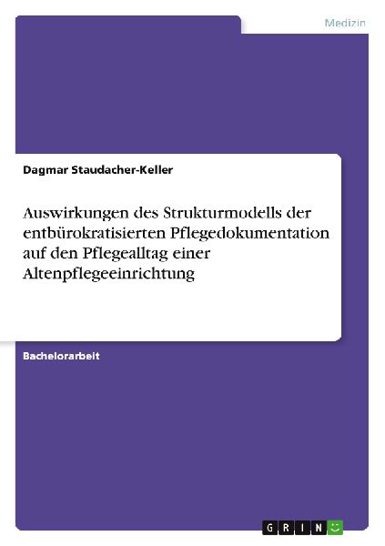 Auswirkungen des Strukturmodells der entbürokratisierten Pflegedokumentation auf den Pflegealltag einer Altenpflegeeinrichtung