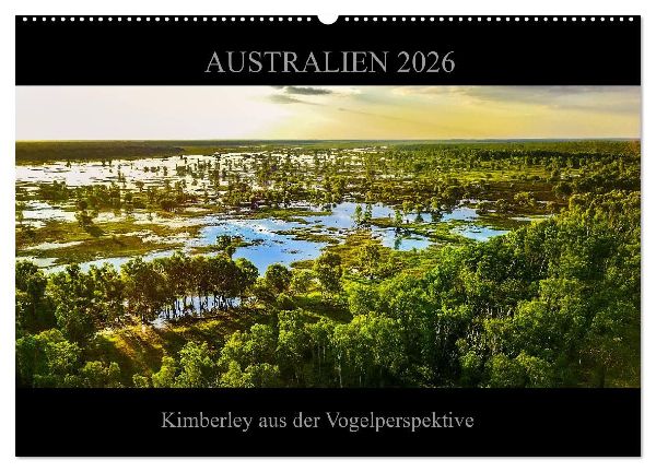 Australien 2026 Kimberley aus der Vogelperspektive (Wandkalender 2026 DIN A2 quer), CALVENDO Monatskalender
