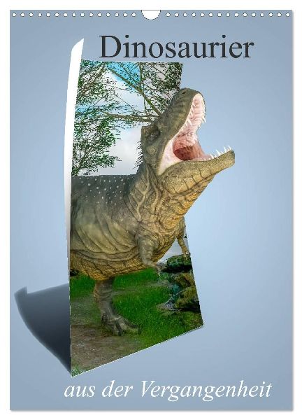 Dinosaurier aus der Vergangenheit (Wandkalender 2026 DIN A3 hoch), CALVENDO Monatskalender