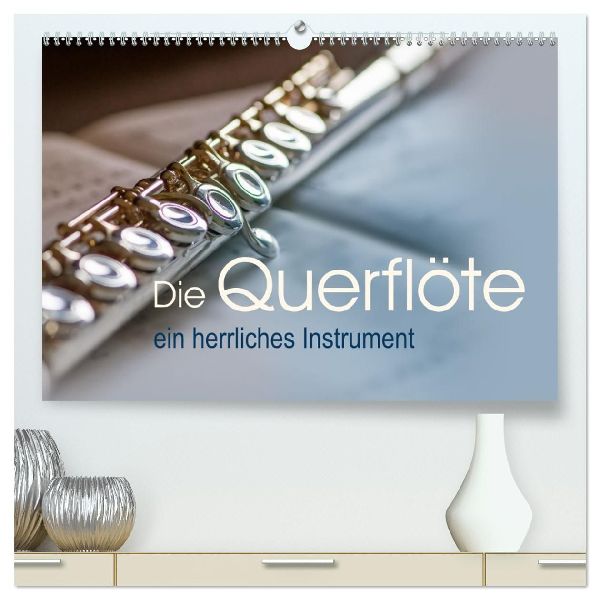 Die Querflöte, ein herrliches Instrument (hochwertiger Premium Wandkalender 2026 DIN A2 quer), Kunstdruck in Hochglanz