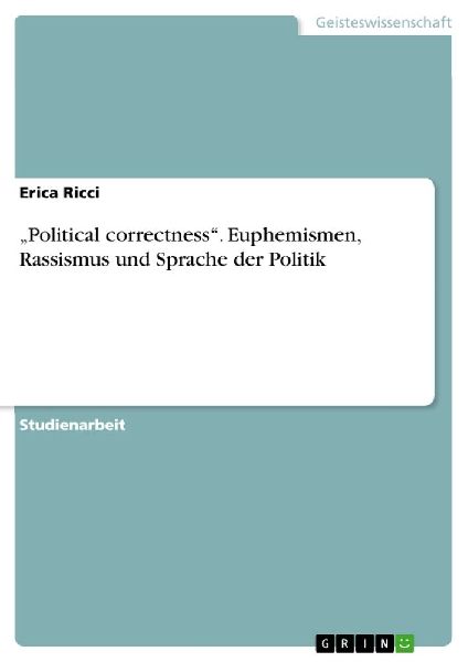 "Political correctness". Euphemismen, Rassismus und Sprache der Politik