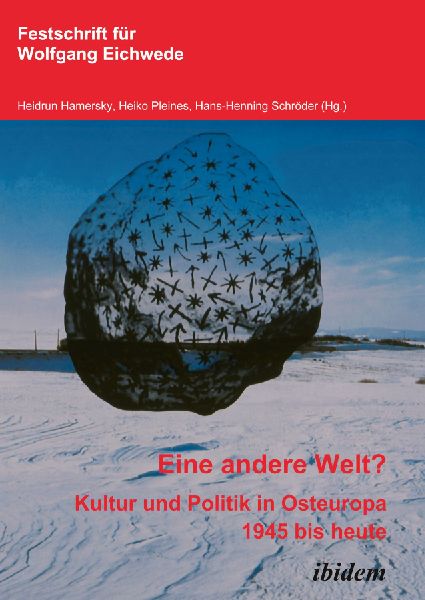 "Eine andere Welt"? Kultur und Politik in Osteuropa 1945 bis heute