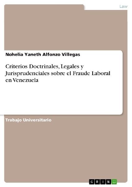Criterios Doctrinales, Legales y Jurisprudenciales sobre el Fraude Laboral en Venezuela