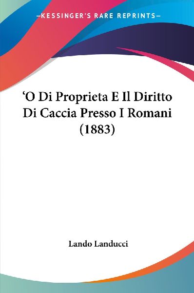 'O Di Proprieta E Il Diritto Di Caccia Presso I Romani (1883)
