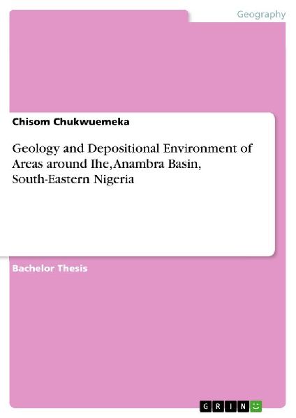 Geology and Depositional Environment of Areas around Ihe, Anambra Basin, South-Eastern Nigeria