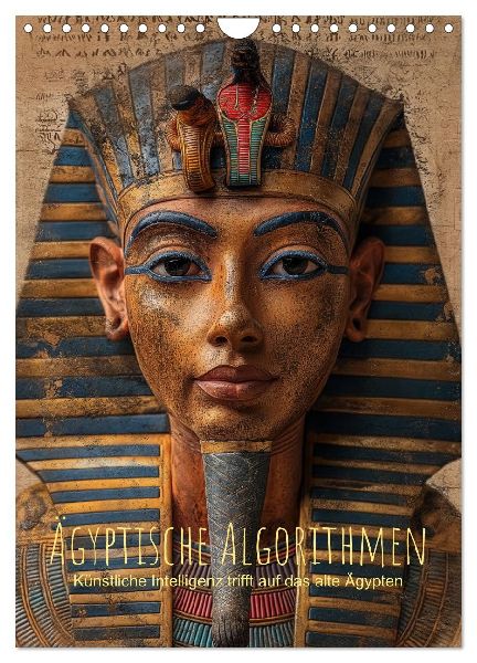 Ägyptische Algorithmen - Künstliche Intelligenz trifft auf das alte Ägypten (Wandkalender 2026 DIN A4 hoch), CALVENDO Monatskalender