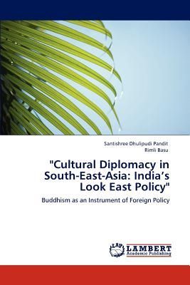 "Cultural Diplomacy in South-East-Asia: India's Look East Policy"