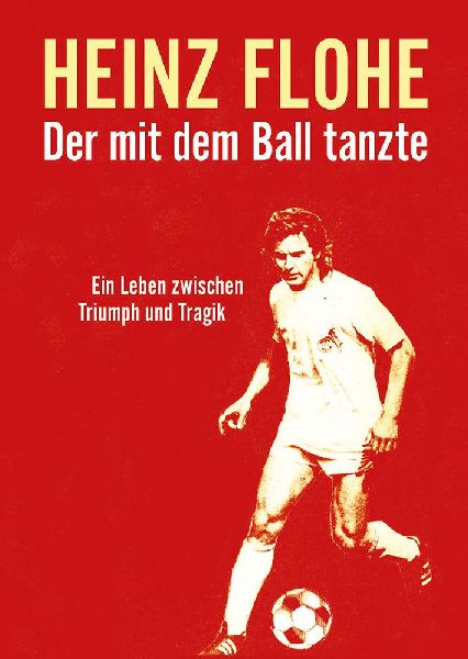 Heinz Flohe - Der mit dem Ball tanzte