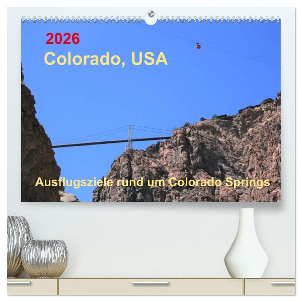 Colorado, USA - Ausflugsziele rund um Colorado Springs (hochwertiger Premium Wandkalender 2026 DIN A2 quer), Kunstdruck in Hochglanz
