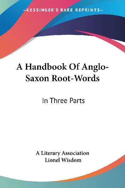A Handbook Of Anglo-Saxon Root-Words