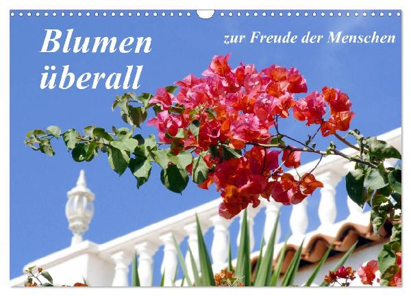 Blumen überall, zur Freude Menschen (Wandkalender 2026 DIN A3 quer), CALVENDO Monatskalender