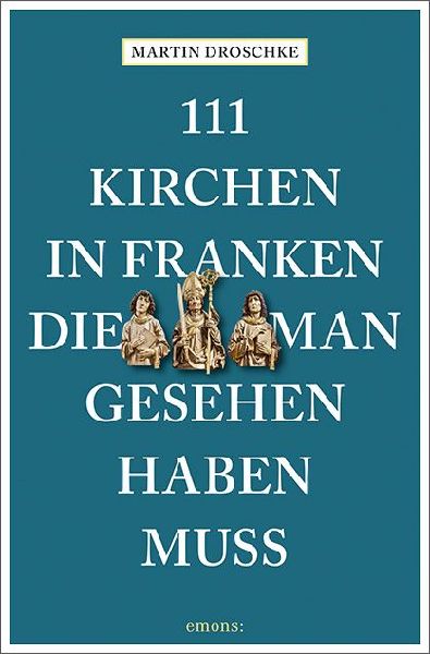 111 Kirchen in Franken, die man gesehen haben muss