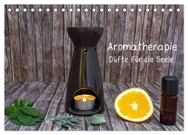 Aromatherapie - Düfte für die Seele (Tischkalender 2026 DIN A5 quer), CALVENDO Monatskalender
