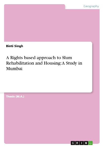 A Rights based approach to Slum Rehabilitation and Housing: A Study in Mumbai