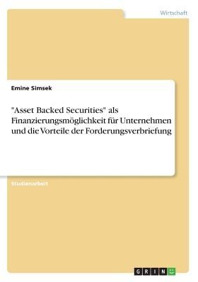 "Asset Backed Securities" als Finanzierungsmöglichkeit für Unternehmen und die Vorteile der Forderungsverbriefung