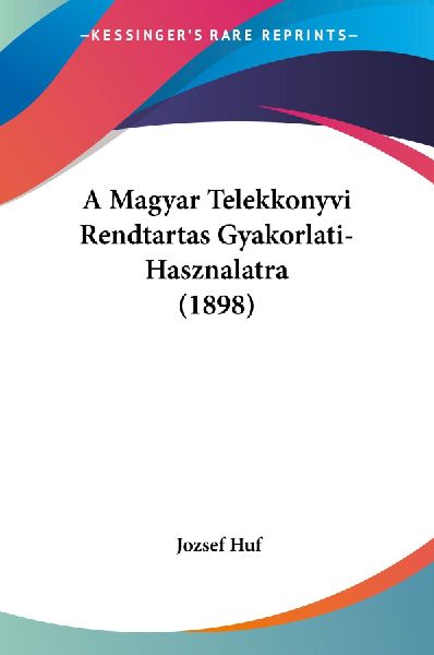 A Magyar Telekkonyvi Rendtartas Gyakorlati-Hasznalatra (1898)