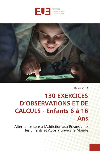 130 EXERCICES D'OBSERVATIONS ET DE CALCULS - Enfants 6 à 16 Ans