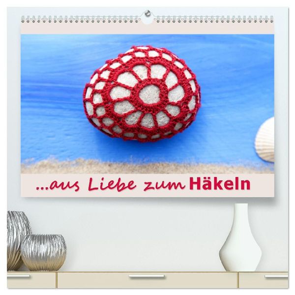 Aus Liebe zum Häkeln (hochwertiger Premium Wandkalender 2026 DIN A2 quer), Kunstdruck in Hochglanz