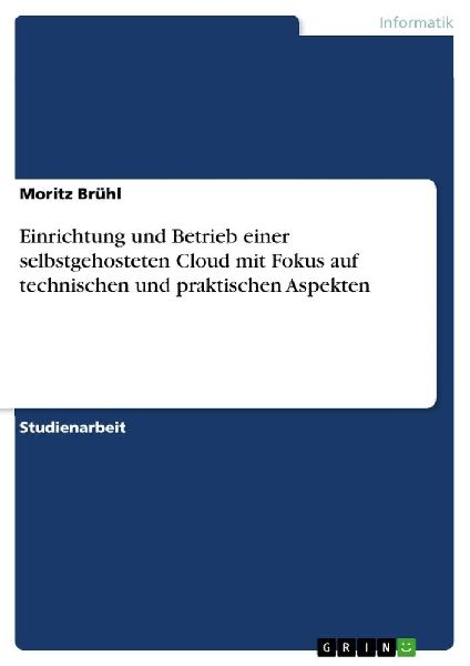 Einrichtung und Betrieb einer selbstgehosteten Cloud mit Fokus auf technischen und praktischen Aspekten
