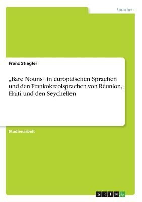 "Bare Nouns" in europäischen Sprachen und den Frankokreolsprachen von Réunion, Haiti und den Seychellen