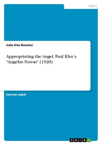 Appropriating the Angel. Paul Klee's "Angelus Novus" (1920)