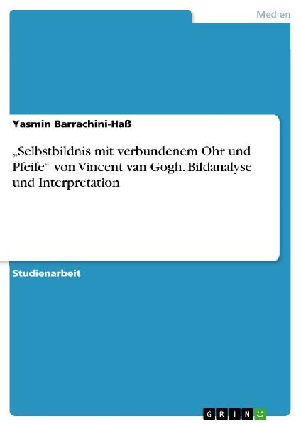 "Selbstbildnis mit verbundenem Ohr und Pfeife" von Vincent van Gogh. Bildanalyse und Interpretation